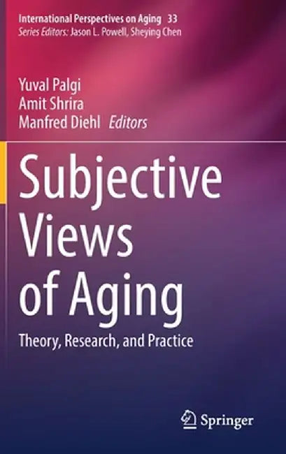 Subjective Views of Aging: Theory, Research, and Practice by Yuval Palgi