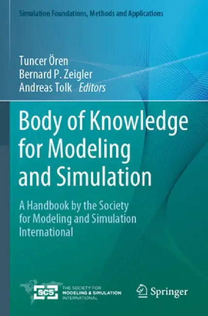 Body of Knowledge for Modeling and Simulation: A Handbook by the Society for Modeling and Simulation International by Tuncer Ören