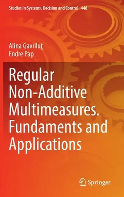Regular Non-Additive Multimeasures. Fundaments and Applications by Alina Gavriluţ
