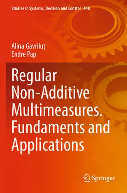Regular Non-Additive Multimeasures. Fundaments and Applications by Alina Gavriluţ