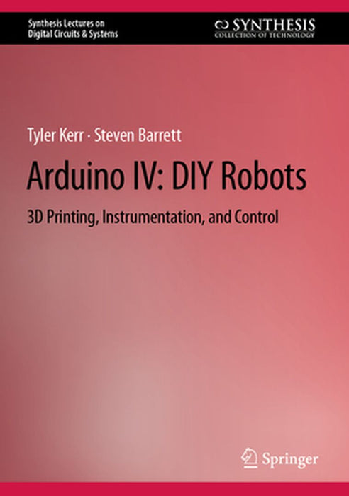 Arduino IV :DIY Robots: 3D Printing Instrumentation and Control by Tyler Kerr