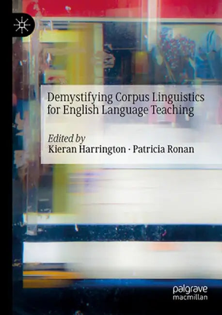 Demystifying Corpus Linguistics for English Language Teaching by Kieran Harrington