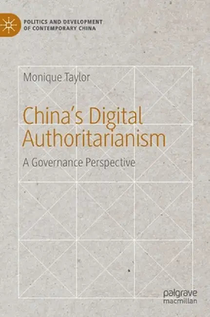 China's Digital Authoritarianism: A Governance Perspective by Monique Taylor