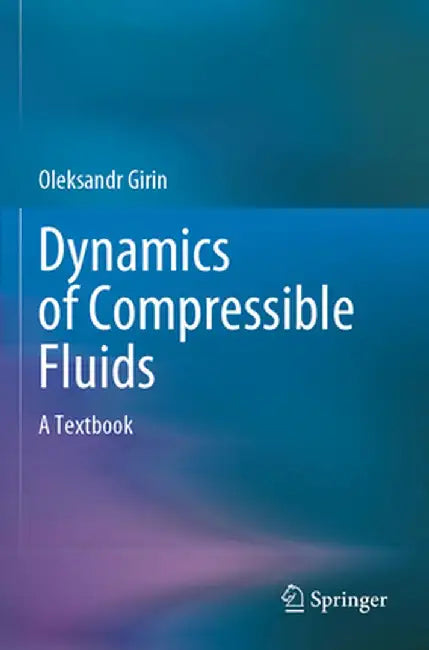 Dynamics of Compressible Fluids: A Textbook by Oleksandr Girin