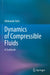 Dynamics of Compressible Fluids: A Textbook by Oleksandr Girin