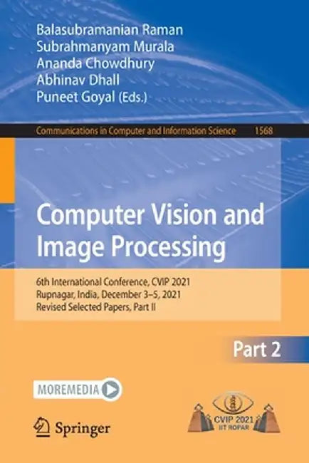 Computer Vision and Image Processing: 6th International Conference, Cvip 2021, Rupnagar, India, December 3-5, 2021, Revised Selected Papers, Part II by Balasubramanian Raman
