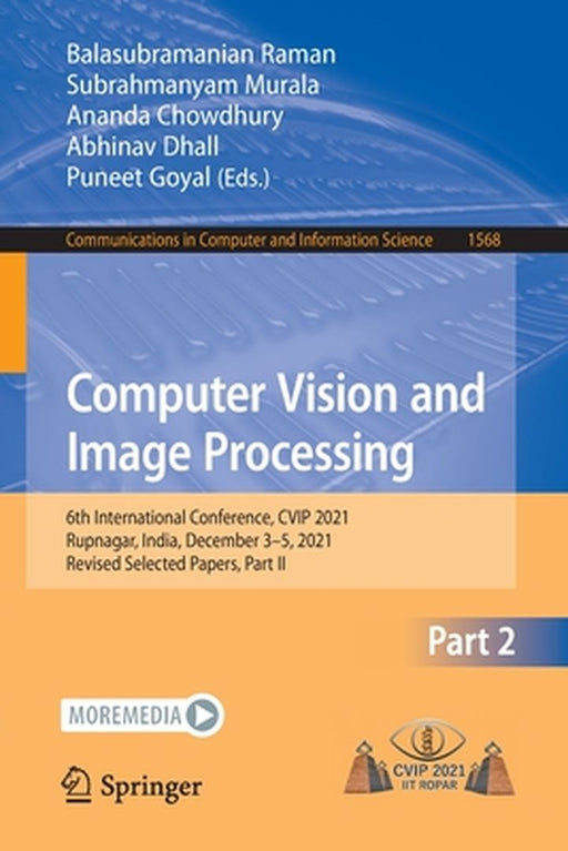 Computer Vision and Image Processing: 6th International Conference, Cvip 2021, Rupnagar, India, December 3-5, 2021, Revised Selected Papers, Part II by Balasubramanian Raman