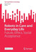 Robots in Care and Everyday Life: Future, Ethics, Social Acceptance by Uwe Engel