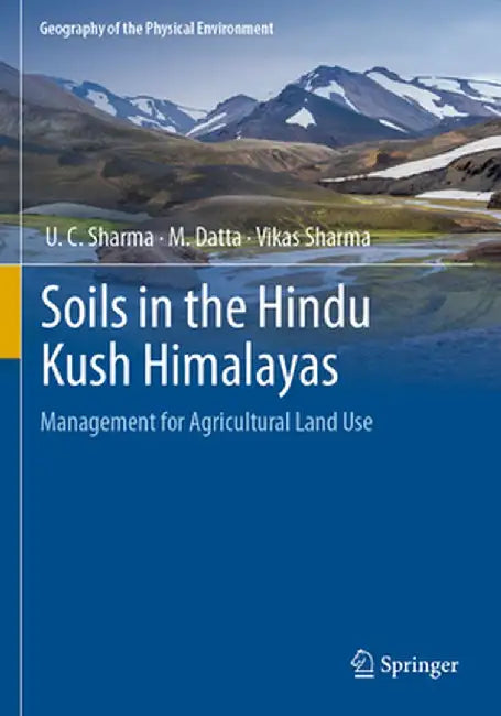 Soils in the Hindu Kush Himalayas: Management for Agricultural Land Use by U. C. Sharma
