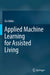 Applied Machine Learning for Assisted Living by Zia Uddin