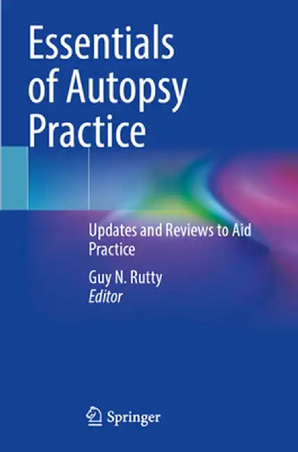 Essentials of Autopsy Practice: Updates and Reviews to Aid Practice by Guy N. Rutty