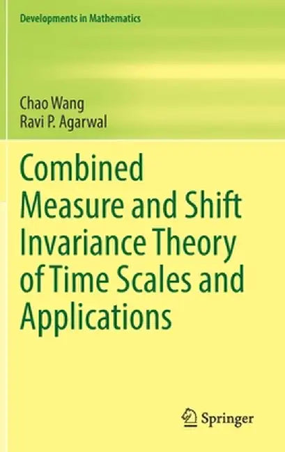 Combined Measure and Shift Invariance Theory of Time Scales and Applications by Chao Wang