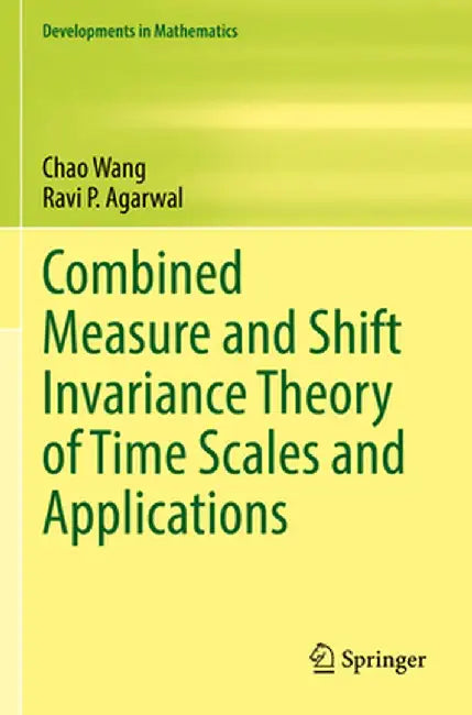 Combined Measure and Shift Invariance Theory of Time Scales and Applications by Chao Wang