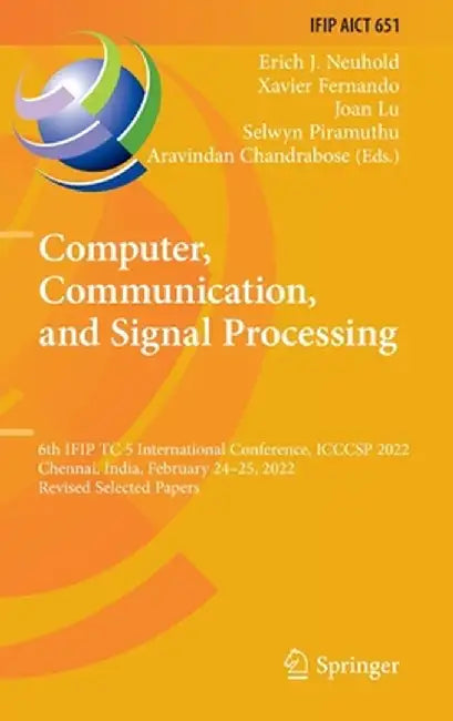 Computer, Communication, and Signal Processing: 6th Ifip Tc 5 International Conference, Icccsp 2022, Chennai, India, February 24-25, 2022, Revised Sel by Erich J. Neuhold