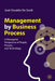 Management by Business Process: A Managerial Perspective of People, Process, and Technology by José Osvaldo de Sordi