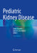 Pediatric Kidney Disease by Franz Schaefer