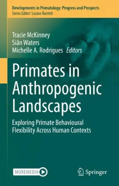 Primates in Anthropogenic Landscapes Exploring Primate Behavioural Flexibility Across Human C by McKinney