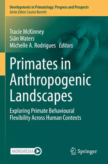 Primates in Anthropogenic Landscapes Exploring Primate Behavioural Flexibility Across Human C by McKinney