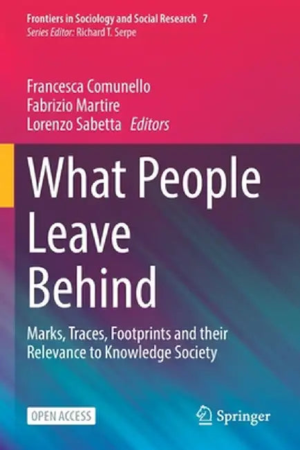 What People Leave Behind: Marks, Traces, Footprints and Their Relevance to Knowledge Society by Francesca Comunello