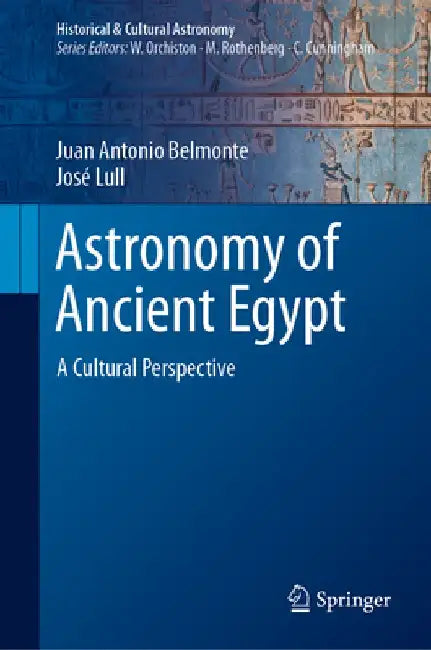 Astronomy of Ancient Egypt: A Cultural Perspective by Juan Antonio Belmonte