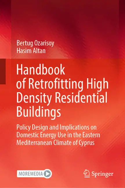 Handbook of Retrofitting High Density Residential Buildings: Policy Design and Implications on Domestic Energy Use in the Eastern Mediterranean Climat by Bertug Ozarisoy