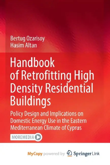 Handbook of Retrofitting High Density Residential Buildings: Policy Design and Implications on Domestic Energy Use in the Eastern Mediterranean Climate of Cyprus by Ozarisoy; Hasim Altan, Altan Bertug Ozarisoy