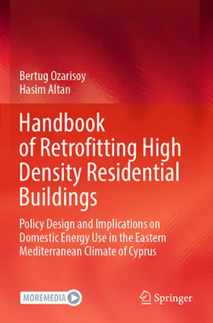 Handbook of Retrofitting High Density Residential Buildings: Policy Design and Implications on Domestic Energy Use in the Eastern Mediterranean Climat by Bertug Ozarisoy
