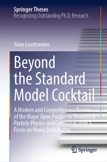 Beyond the Standard Model Cocktail: A Modern and Comprehensive Review of the Major Open Puzzles in Theoretical Particle Physics and Cosmology with a F by Yann Gouttenoire