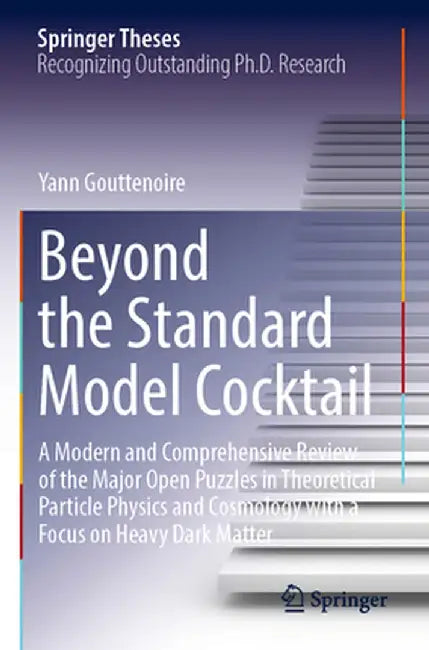 Beyond the Standard Model Cocktail: A Modern and Comprehensive Review of the Major Open Puzzles in Theoretical Particle Physics and Cosmology with a F by Yann Gouttenoire