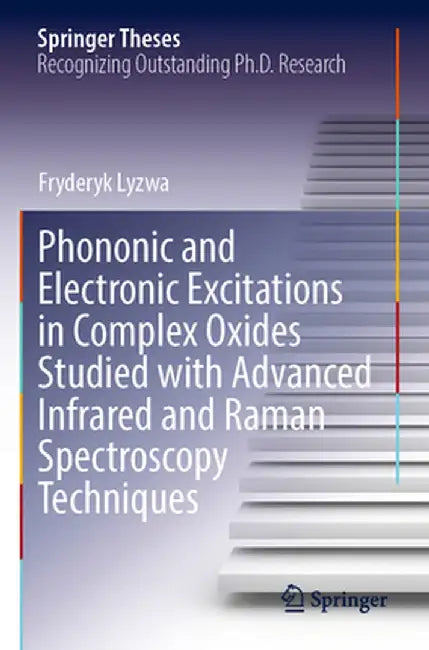 Phononic and Electronic Excitations in Complex Oxides Studied with Advanced Infrared and Raman Spectroscopy Techniques by Fryderyk Lyzwa