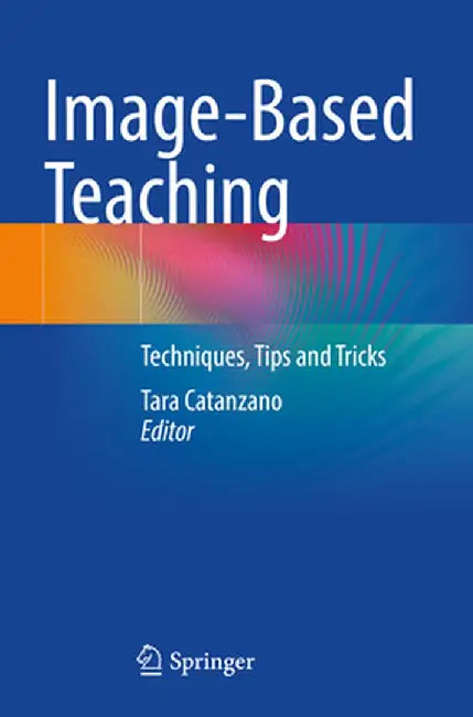 Image-Based Teaching: Techniques, Tips and Tricks by Tara Catanzano