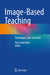 Image-Based Teaching: Techniques, Tips and Tricks by Tara Catanzano
