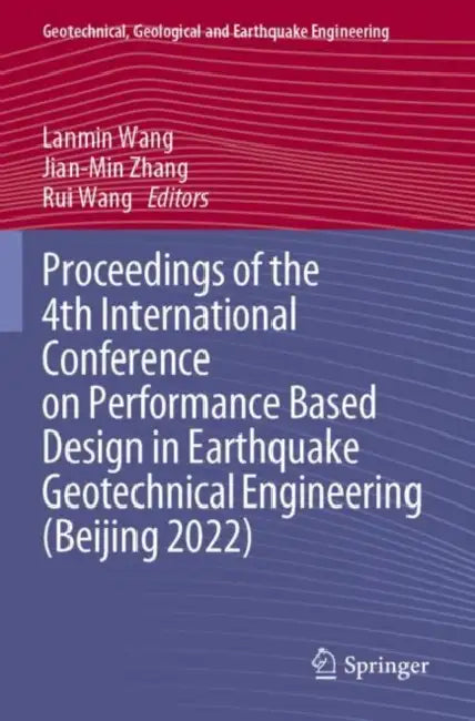 Proceedings of the 4th International Conference on Performance Based Design in Earthquake Geotechnical Engineering (Beijing 2022): 52 (Geotechnical, Geological and Earthquake Engineering) by Lanmin Wang