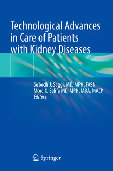 Technological Advances in Care of Patients with Kidney Diseases by Subodh J. Saggi