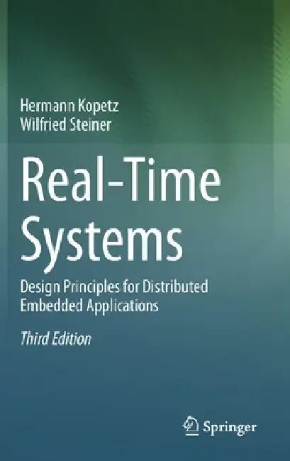 Real-Time Systems: Design Principles for Distributed Embedded Applications by Hermann Kopetz