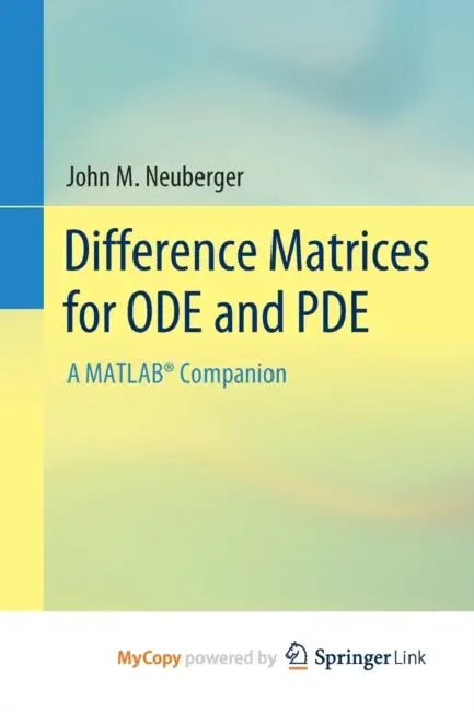 Difference Matrices for ODE and PDE: A MATLAB(R) Companion by Neuberger John M. Neuberger