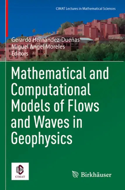 Mathematical and Computational Models of Flows and Waves in Geophysics by Gerardo Hernández-Dueñas
