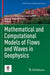 Mathematical and Computational Models of Flows and Waves in Geophysics by Gerardo Hernández-Dueñas