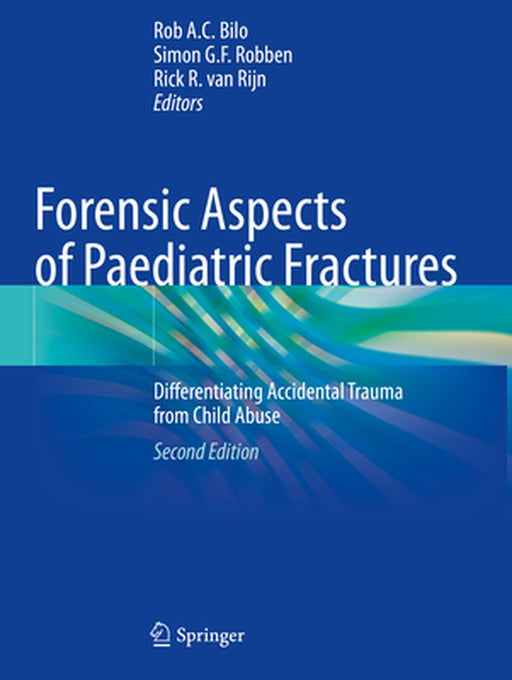 Forensic Aspects of Paediatric Fractures: Differentiating Accidental Trauma from Child Abuse by Rob A. C. Bilo