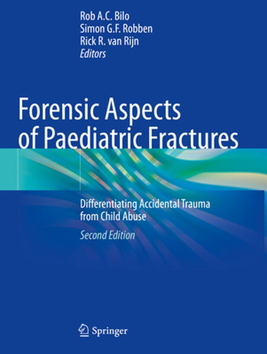 Forensic Aspects of Paediatric Fractures: Differentiating Accidental Trauma from Child Abuse by Rob A. C. Bilo