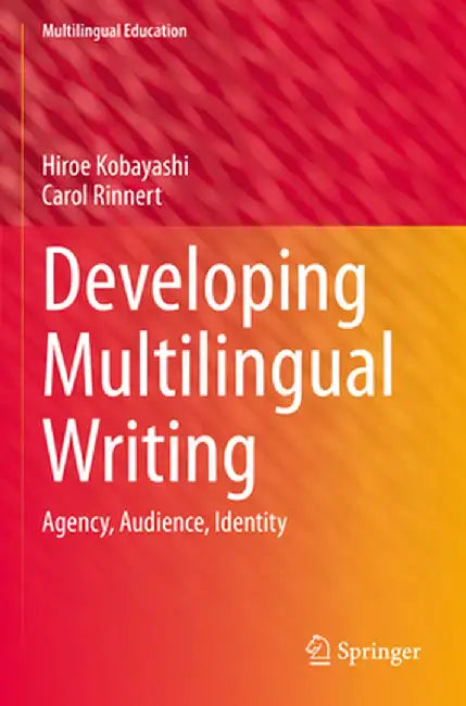 Developing Multilingual Writing: Agency, Audience, Identity by Hiroe Kobayashi