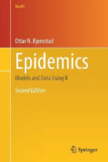 Epidemics: Models and Data Using R by Ottar N. Bjørnstad