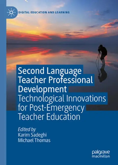Second Language Teacher Professional Development: Technological Innovations for Post-Emergency Teacher Education by Karim Sadeghi
