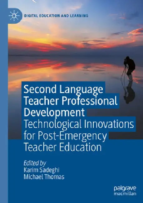 Second Language Teacher Professional Development: Technological Innovations for Post-Emergency Teacher Education by Karim Sadeghi