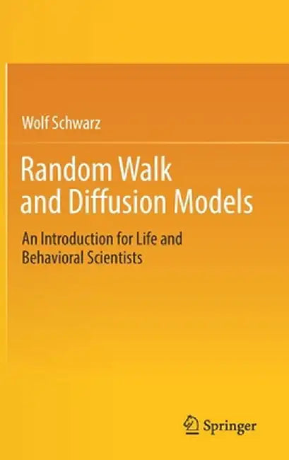 Random Walk and Diffusion Models: An Introduction for Life and Behavioral Scientists by Schwarz, Wolf