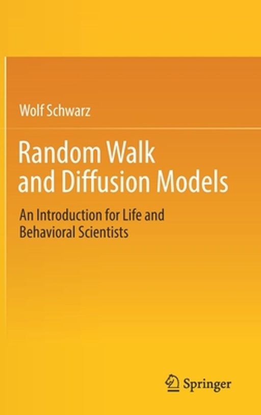 Random Walk and Diffusion Models: An Introduction for Life and Behavioral Scientists by Schwarz, Wolf