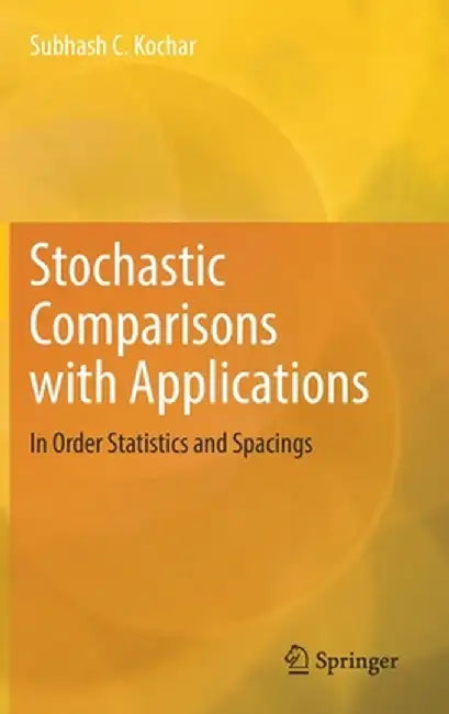 Stochastic Comparisons with Applications: In Order Statistics and Spacings by Subhash C. Kochar
