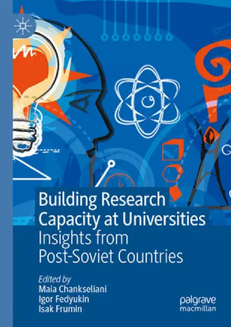 Building Research Capacity at Universities: Insights from Post-Soviet Countries by Maia Chankseliani