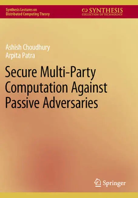 Secure Multi-Party Computation Against Passive Adversaries by Ashish Choudhury