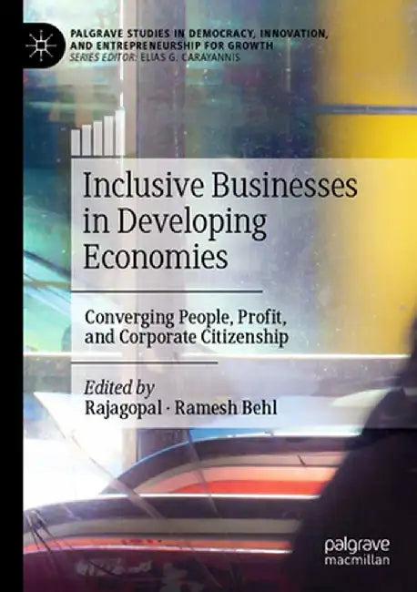 Inclusive Businesses in Developing Economies: Converging People, Profit, and Corporate Citizenship by Rajagopal
